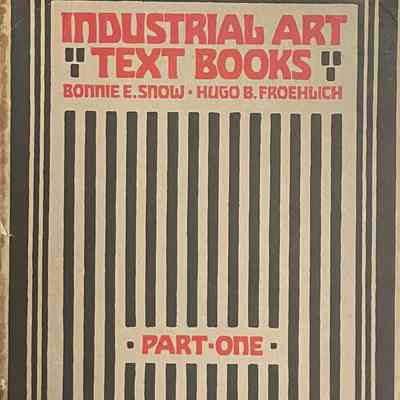 Snow: Industrial Art Text Books Part One by Bonnie E. Snow and Hugo B. Froehlich