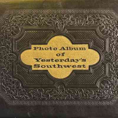 Photo Album of Yesterday's Southwest