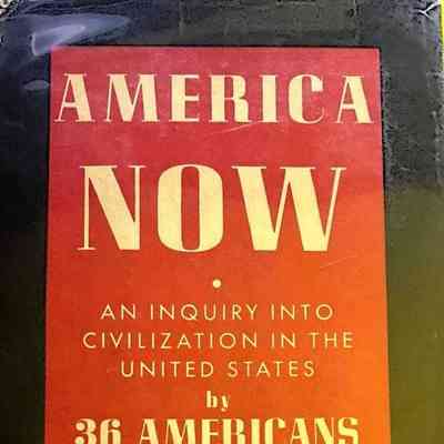 America Now, An Inquiry into the Civilization in the United States