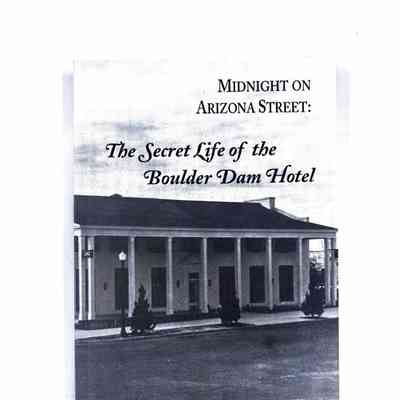 Midnight on Arizona Street: The Secret Life of the Boulder Dam Hotel
