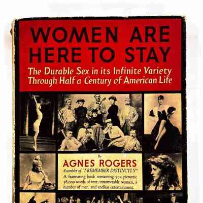 Women are Here to Stay; The Durable Sex in its Infinite Variety Through Half a Century of American Life
