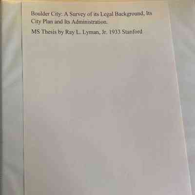 Boulder City: A Survey of its Legal Background, Its City Plan and Its Administration. MS Thesis by Ray L. Lyman, Jr. 1933 Stanford