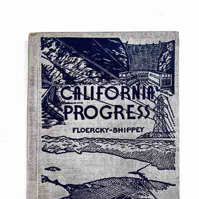 California Progress, Great Projects Which Overcome Handicaps of the Past and Prepare the Way for a Greater Future