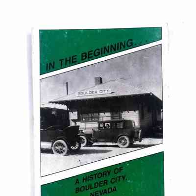 In the Beginning, A History of Boulder City, Nevada