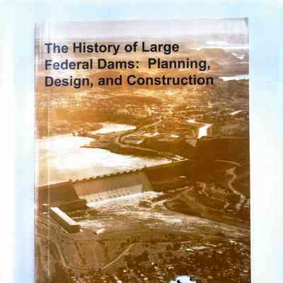 The History of Large Federal Dams: Planning, Design, and Construction