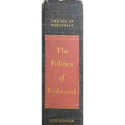 The Politics of Upheaval, The Age of Roosevelt, Vol 3