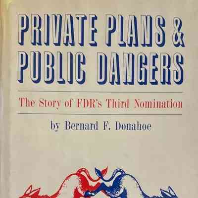 Private Plans & Public Dangers, The Story of FDR's Third Nomination