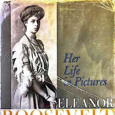 Eleanor Roosevelt, Her Life in Pictures