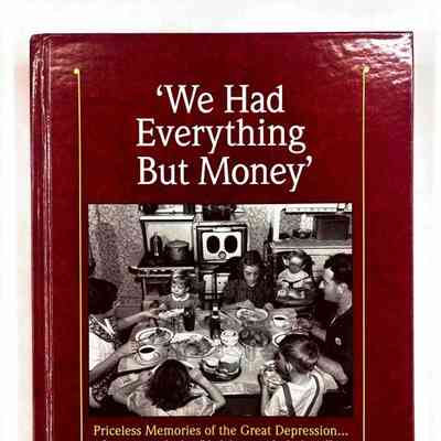 We had Everything but Money; Priceless Memories of the Great Depression