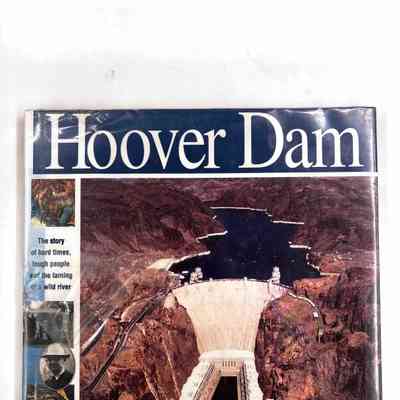Hoover Dam; The story of hard times, tough people and the taming of a wild river