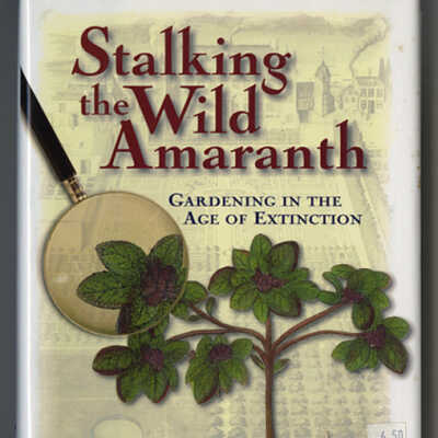Stalking the Wild Amaranth: Gardening in the Age of Extinction | Janet Marinelli