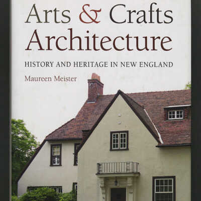 Arts & Crafts Architecture: History and Heritage in New England | Maureen Meister