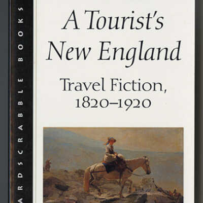 A Tourist's New England: Travel Fiction, 1820-1920 | Dona Brown