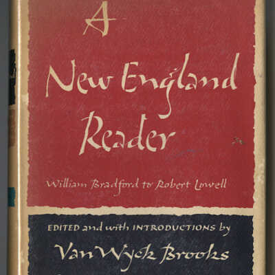 A New England Reader: William Bradford to Robert Lowell | Edited and with Introductions by Van Wyck Brooks