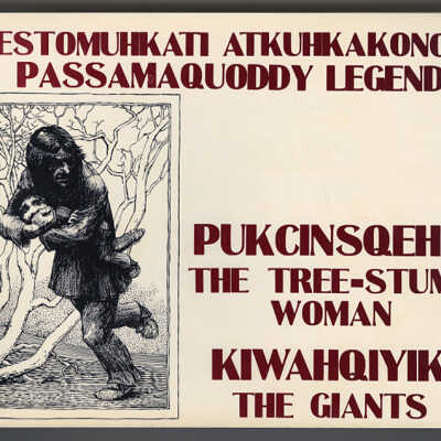 Pestomuhkati Atkuhkakonol / Passamaquoddy Legends | Pukcinsqehs / The Tree-Stump Woman | Kiwahqiyik / The Giants