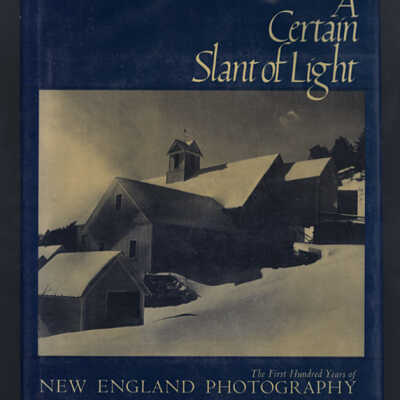 A Certain Slant of Light: The First Hundred Years of New England Photography | William F. Robinson