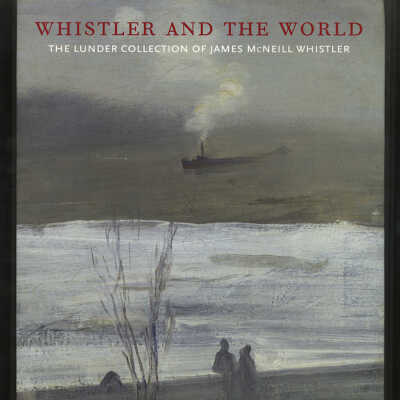 Whistler and the World: The Lunder Collection of James McNeill Whistler at the Colby College Museum of Art