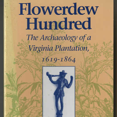 Flowerdew Hunters: The Archaeology of a Virginia Plantation, 1619 - 1864 | James Deetz