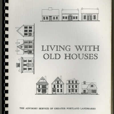 Living With Old Houses | The Advisory Service of Greater Portland Landmarks, Portland, Maine | Second, Revised Edition, 1987