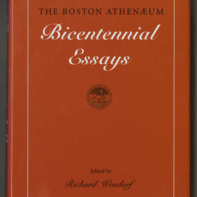 The Boston Athenaeum: Bicentennial Essays | Edited by Richard Wendorf