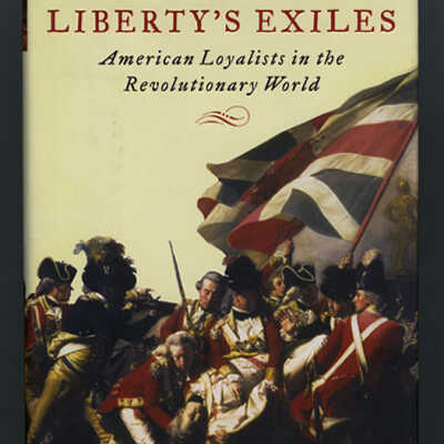 Liberty's Exiles: American Loyalists in the Revolutionary World | Maya Jasanoff