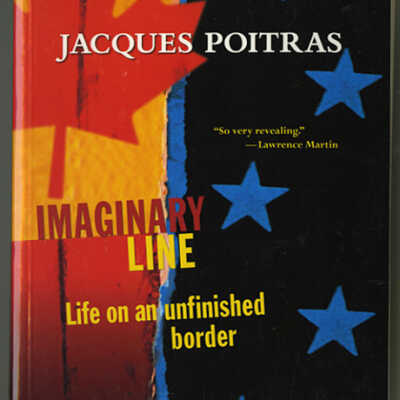Imaginary Line: Life on an Unfinished Border | Jacques Poitras