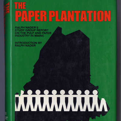 The Paper Plantation: Ralph Nader's Study Group Report on the Pulp and Paper Industry in Maine | William C. Osborn