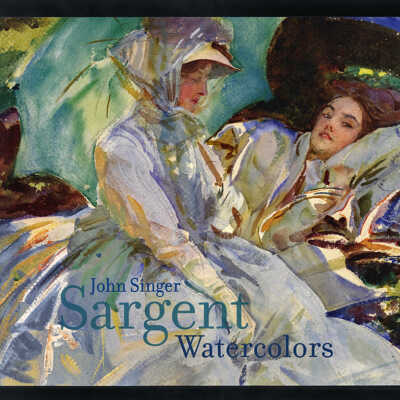 John Singer Sargent Watercolors | Erica E. Hirshler and Teesa A. Carbone