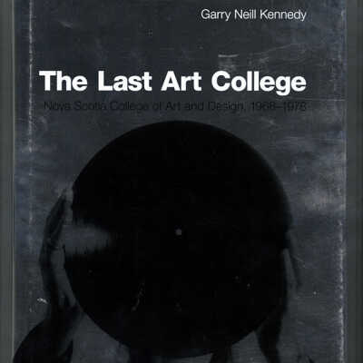 The Last Art College: Nova Scotia College of Art and Design, 1968-1978 | Garry Neill Kennedy
