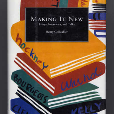 Making It New: Essays, Interviews, and Talks | Henry Geldzahler