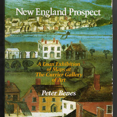 New England Prospect: A Loan Exhibition of Maps at The Currier Gallery of Art | Peter Benes