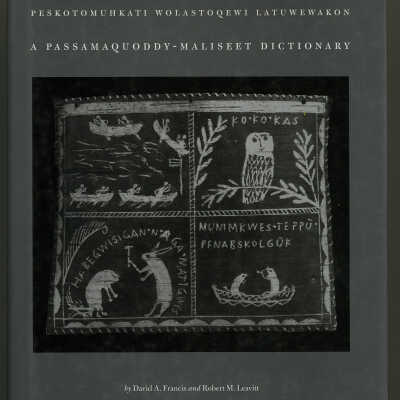 A Passamaquoddy-Maliseet Dictionary / Peskotomuhkati Wolastoqewi Latuwewakon | David A. Francis and Robert M. Leavitt; Margaret Apt, Community Research Coordinator