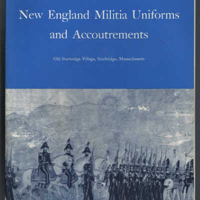 New England Militia Uniforms and Accoutrements: A Pictorial Survey | John Obed Curtis and William H. Guthman