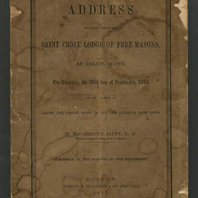 An Address Delivered before the Saint Croix Lodge of Free Masons at Calais, Maine on Tuesday, the 30th Day of September, 1845 | Rev. Jerome Alley