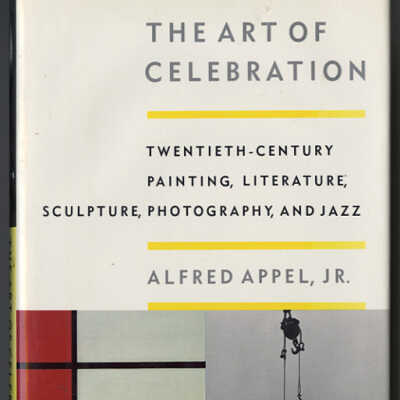 The Art of Celebration: Twentieth-Century Painting, Literature, Sculpture, Photography, and Jazz | Alfred Appel, Jr.