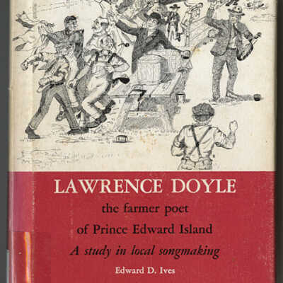 Lawrence Doyle, The Farmer Poet of PrinceEdward Island: A Study in Local Songmaking | Edward D. Ives