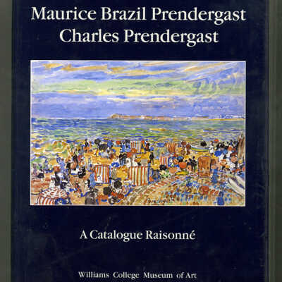 Maurice Brazil Prendergast, Charles Prendergast: A Catalogue Raisonne | Carol Clark, Nancy Mowll Mathews, Gwendolyn Owens