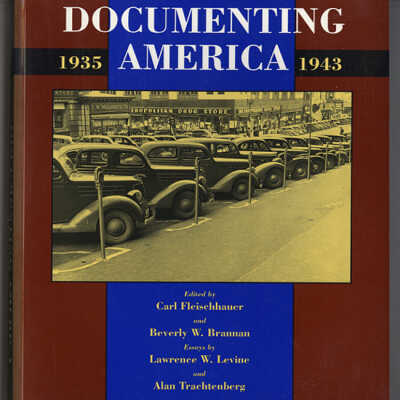 Documenting America, 1935 - 1943 | Edited by Carl Fleischhauer and Beverly W. Brannan, Essays by Lawrence W. Levine and Alan Trachtenberg