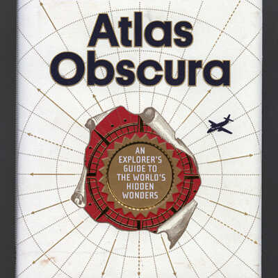 Atlas Obscura: An Explorer's Guide to the World's Hidden Wonders | Joshua Foer, Dylan Thuras & Ella Morton
