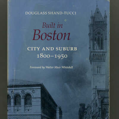 Built in Boston: City and Suburb, 1800-1950 | Douglass Shand-Tucci