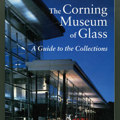 The Corning Museum of Glass: A Guide to the Collections