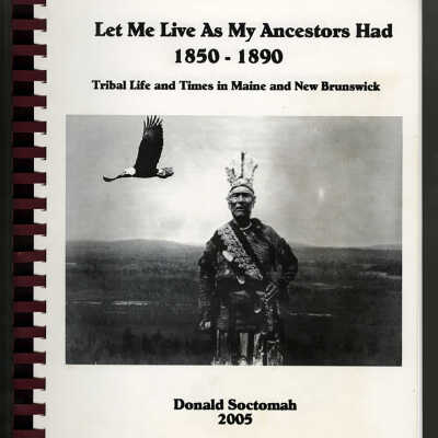 Let Me Live as My Ancestors Had, 1850-1890: Trial Life and Times in Maine and New Brunswick | Donald Soctomah