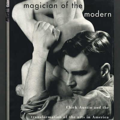 Magician of the Modern: Chick Austin and the Transformation of the Arts in America | Eugene R. Gaddis