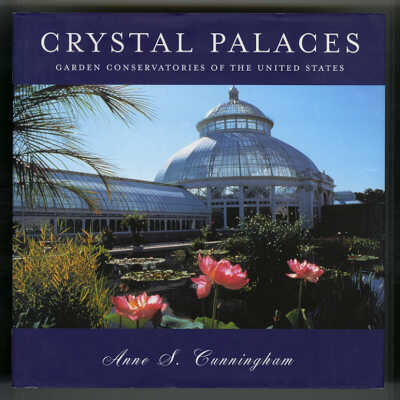 Crystal Palaces: Garden Conservatories of the United States | Anne S. Cunningham
