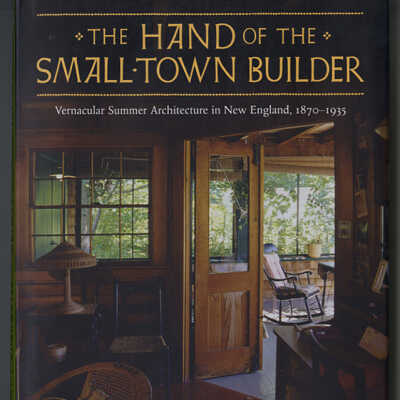 The Han of the Small-Town Building: Vernacular Summer Architecture in New England, 1870 - 1935 | W. Tad Pfeffer