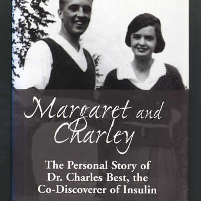 Margaret and Charley: The Personal Story of Dr. Charles Best, the Co-Discoverer of Insulin | Henry B.M. Best