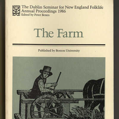 The Farm | The Dublin Seminar for New England Folklife, Annual Proceedings 1986 | Edited by Peter Benes