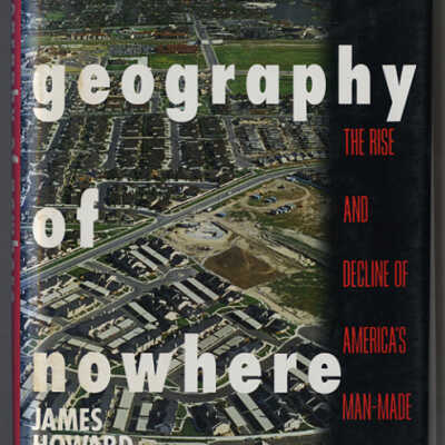 The Geography of Nowhere: The Rise and Decline of America's Man-Made Landscape | James Howard Kunstler