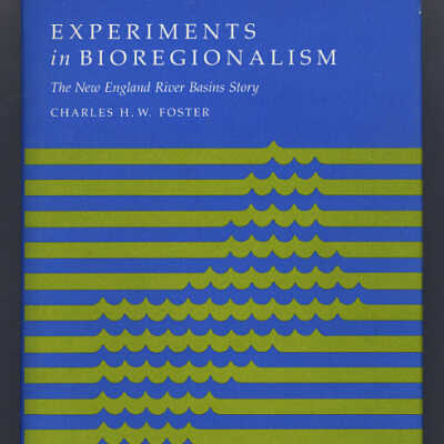Experiments in Bioregionalism: The New England River Basins Story | Charles H.W. Foster