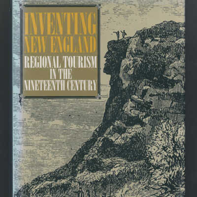 Inventing New England: Regional Tourism in the Nineteenth Century | Dona Brown